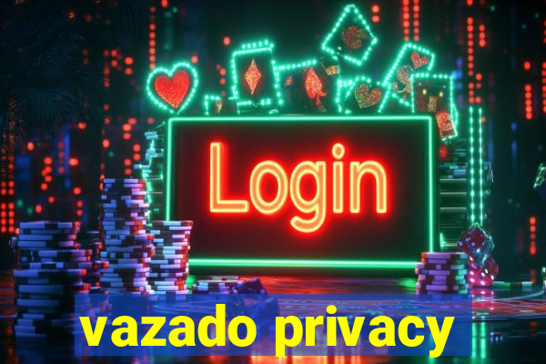 vazado privacy